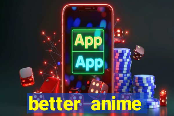 better anime download apk